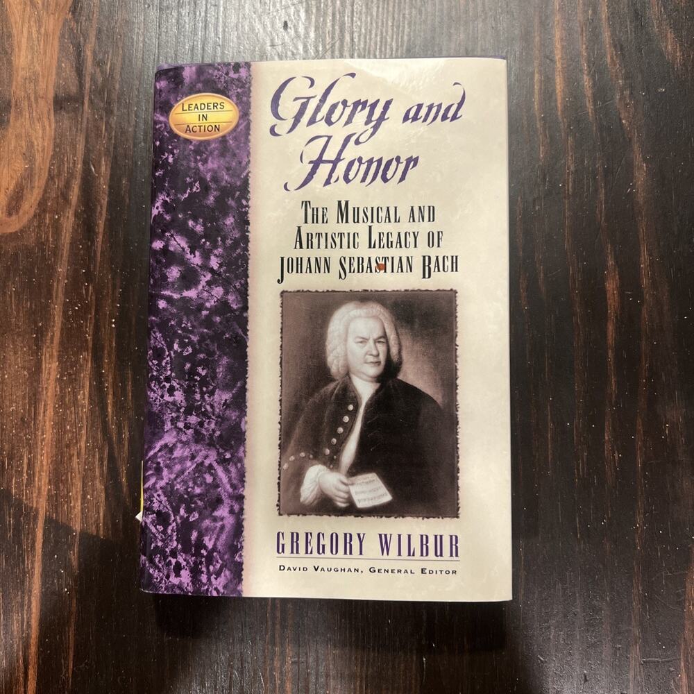Glory and Honor: The Music and Artistic Legacy of Johann Sebastian Bach – HC
